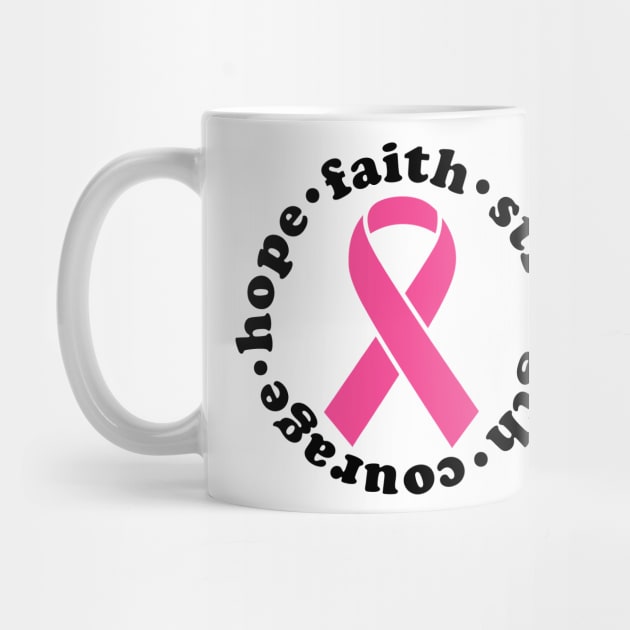 Faith Hope Strength Courage - Breast Cancer Support - Survivor - Awareness Pink Ribbon Black Font by Color Me Happy 123